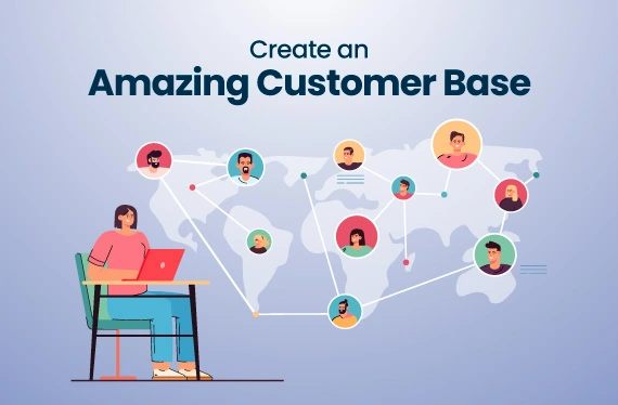 Create an Amazing Customer Base