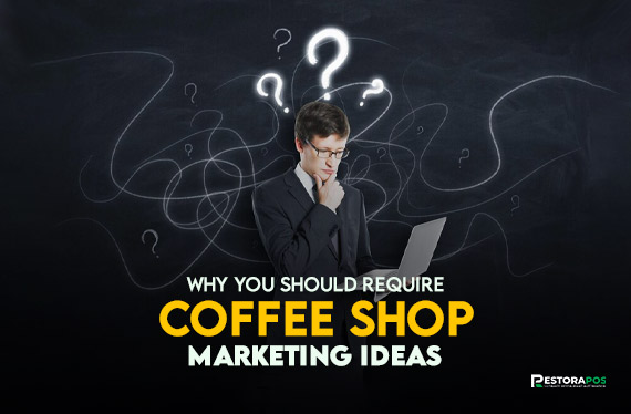 Why You Should Require Coffee Shop Marketing Ideas?