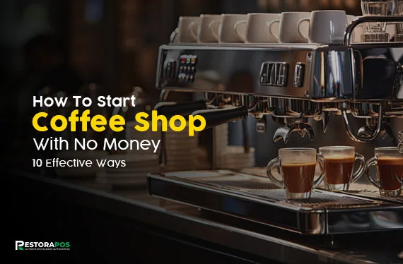 how-to-start-coffee-shop-with-no-money-10-effective-ways